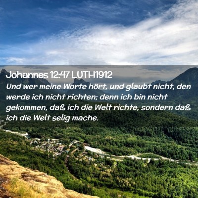 Picture 02 - Johannes 12:47 LUTH1912 - Und wer meine Worte hört, und glaubt nicht, den - Bible Verse Picture