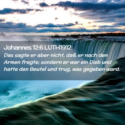 Picture 02 - Johannes 12:6 LUTH1912 - Das sagte er aber nicht, daß er nach den Armen - Bible Verse Picture