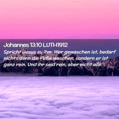 Picture 02 - Johannes 13:10 LUTH1912 - Spricht Jesus zu ihm: Wer gewaschen ist, bedarf - Bible Verse Picture