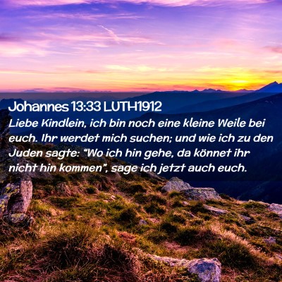 Picture 02 - Johannes 13:33 LUTH1912 - Liebe Kindlein, ich bin noch eine kleine Weile - Bible Verse Picture