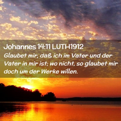 Picture 02 - Johannes 14:11 LUTH1912 - Glaubet mir, daß ich im Vater und der Vater in - Bible Verse Picture