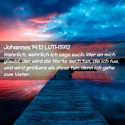 Picture 02 - Johannes 14:12 LUTH1912 - Wahrlich, wahrlich ich sage euch: Wer an mich - Bible Verse Picture