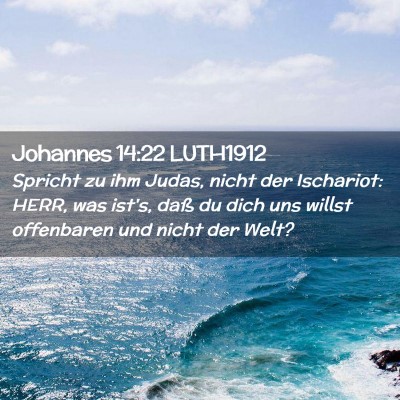 Picture 02 - Johannes 14:22 LUTH1912 - Spricht zu ihm Judas, nicht der Ischariot: HERR, - Bible Verse Picture
