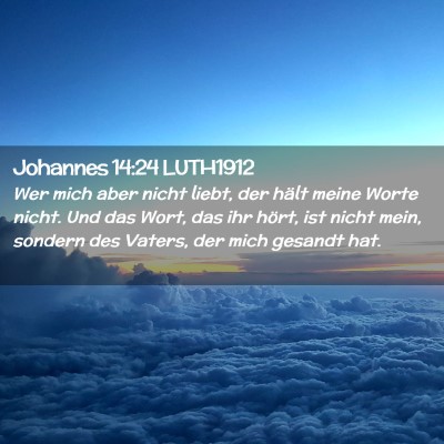 Picture 02 - Johannes 14:24 LUTH1912 - Wer mich aber nicht liebt, der hält meine Worte - Bible Verse Picture