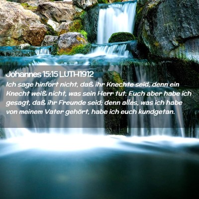 Picture 02 - Johannes 15:15 LUTH1912 - Ich sage hinfort nicht, daß ihr Knechte seid; - Bible Verse Picture
