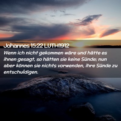 Picture 02 - Johannes 15:22 LUTH1912 - Wenn ich nicht gekommen wäre und hätte es ihnen - Bible Verse Picture