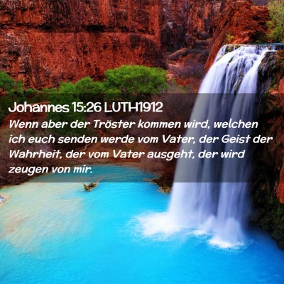 Picture 02 - Johannes 15:26 LUTH1912 - Wenn aber der Tröster kommen wird, welchen ich - Bible Verse Picture