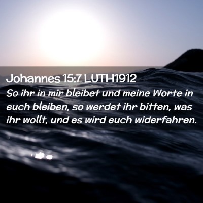 Picture 02 - Johannes 15:7 LUTH1912 - So ihr in mir bleibet und meine Worte in euch - Bible Verse Picture