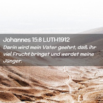 Picture 02 - Johannes 15:8 LUTH1912 - Darin wird mein Vater geehrt, daß ihr viel - Bible Verse Picture