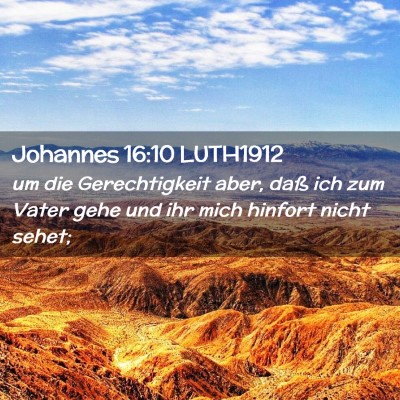 Picture 02 - Johannes 16:10 LUTH1912 - um die Gerechtigkeit aber, daß ich zum Vater - Bible Verse Picture
