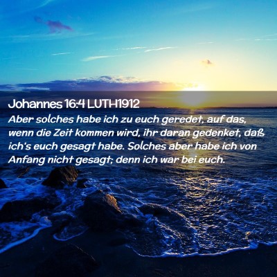 Picture 02 - Johannes 16:4 LUTH1912 - Aber solches habe ich zu euch geredet, auf das, - Bible Verse Picture