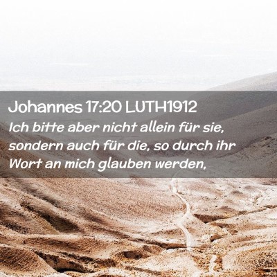 Picture 02 - Johannes 17:20 LUTH1912 - Ich bitte aber nicht allein für sie, sondern - Bible Verse Picture