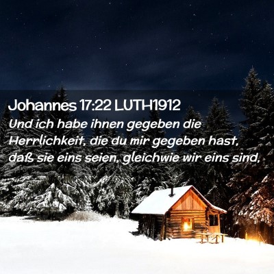 Picture 02 - Johannes 17:22 LUTH1912 - Und ich habe ihnen gegeben die Herrlichkeit, die - Bible Verse Picture