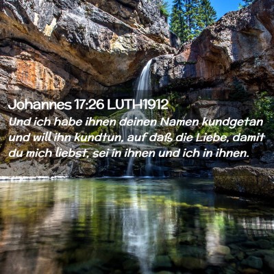 Picture 02 - Johannes 17:26 LUTH1912 - Und ich habe ihnen deinen Namen kundgetan und - Bible Verse Picture