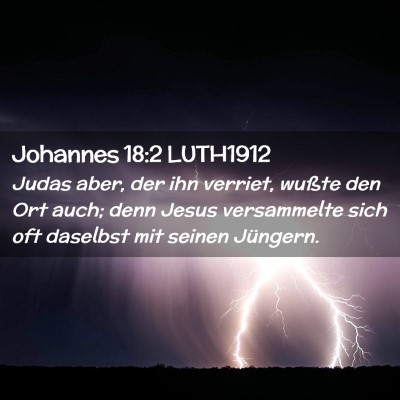 Picture 02 - Johannes 18:2 LUTH1912 - Judas aber, der ihn verriet, wußte den Ort auch; - Bible Verse Picture