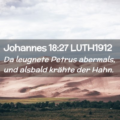 Picture 02 - Johannes 18:27 LUTH1912 - Da leugnete Petrus abermals, und alsbald krähte - Bible Verse Picture