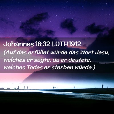 Picture 02 - Johannes 18:32 LUTH1912 - (Auf das erfüllet würde das Wort Jesu, welches - Bible Verse Picture