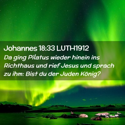 Picture 02 - Johannes 18:33 LUTH1912 - Da ging Pilatus wieder hinein ins Richthaus und - Bible Verse Picture