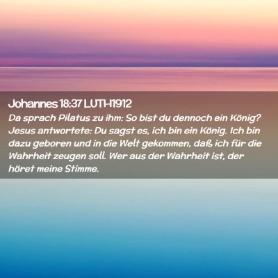 Picture 02 - Johannes 18:37 LUTH1912 - Da sprach Pilatus zu ihm: So bist du dennoch ein - Bible Verse Picture