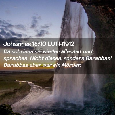 Picture 02 - Johannes 18:40 LUTH1912 - Da schrieen sie wieder allesamt und sprachen: - Bible Verse Picture