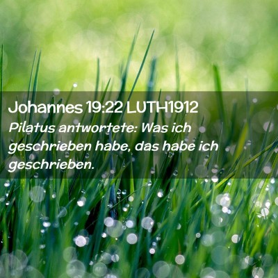 Picture 02 - Johannes 19:22 LUTH1912 - Pilatus antwortete: Was ich geschrieben habe, das - Bible Verse Picture