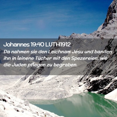 Picture 02 - Johannes 19:40 LUTH1912 - Da nahmen sie den Leichnam Jesu und banden ihn in - Bible Verse Picture