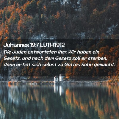 Picture 02 - Johannes 19:7 LUTH1912 - Die Juden antworteten ihm: Wir haben ein Gesetz, - Bible Verse Picture