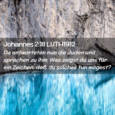 Picture 02 - Johannes 2:18 LUTH1912 - Da antworteten nun die Juden und sprachen zu ihm: - Bible Verse Picture
