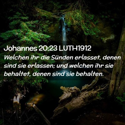 Picture 02 - Johannes 20:23 LUTH1912 - Welchen ihr die Sünden erlasset, denen sind sie - Bible Verse Picture