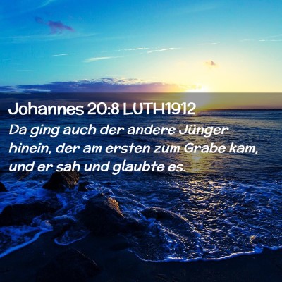 Picture 02 - Johannes 20:8 LUTH1912 - Da ging auch der andere Jünger hinein, der am - Bible Verse Picture