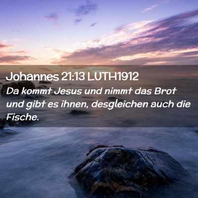 Picture 02 - Johannes 21:13 LUTH1912 - Da kommt Jesus und nimmt das Brot und gibt es - Bible Verse Picture