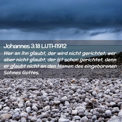Picture 02 - Johannes 3:18 LUTH1912 - Wer an ihn glaubt, der wird nicht gerichtet; wer - Bible Verse Picture