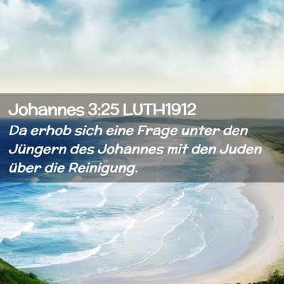 Picture 02 - Johannes 3:25 LUTH1912 - Da erhob sich eine Frage unter den Jüngern des - Bible Verse Picture