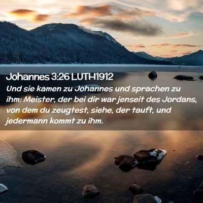 Picture 02 - Johannes 3:26 LUTH1912 - Und sie kamen zu Johannes und sprachen zu ihm: - Bible Verse Picture