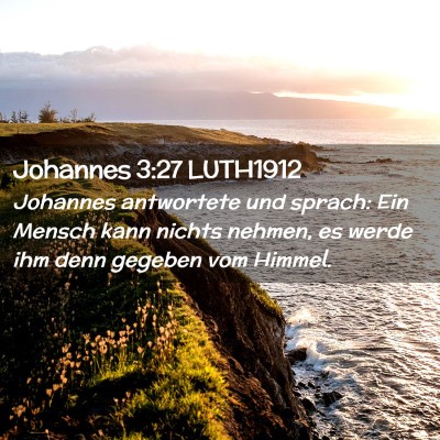 Picture 02 - Johannes 3:27 LUTH1912 - Johannes antwortete und sprach: Ein Mensch kann - Bible Verse Picture
