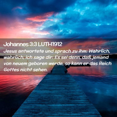 Picture 02 - Johannes 3:3 LUTH1912 - Jesus antwortete und sprach zu ihm: Wahrlich, - Bible Verse Picture
