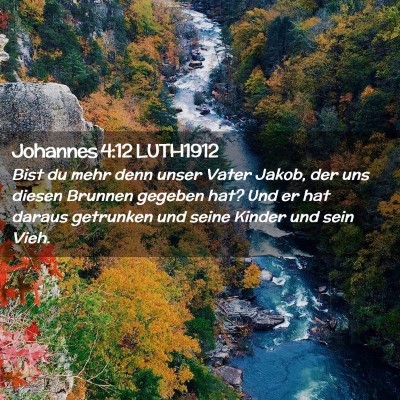 Picture 02 - Johannes 4:12 LUTH1912 - Bist du mehr denn unser Vater Jakob, der uns - Bible Verse Picture