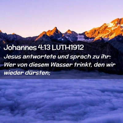 Picture 02 - Johannes 4:13 LUTH1912 - Jesus antwortete und sprach zu ihr: Wer von - Bible Verse Picture