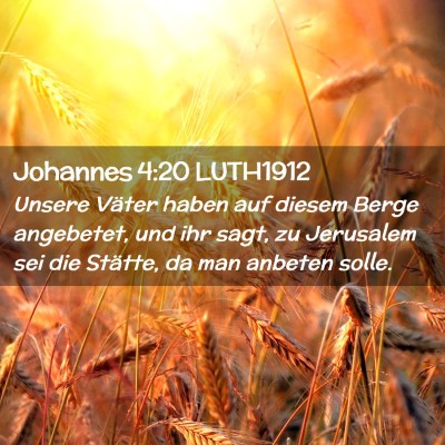 Picture 02 - Johannes 4:20 LUTH1912 - Unsere Väter haben auf diesem Berge angebetet, - Bible Verse Picture