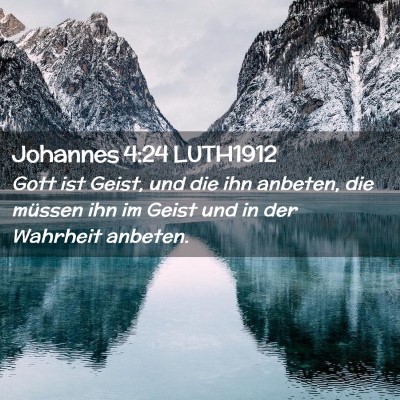 Picture 02 - Johannes 4:24 LUTH1912 - Gott ist Geist, und die ihn anbeten, die müssen - Bible Verse Picture