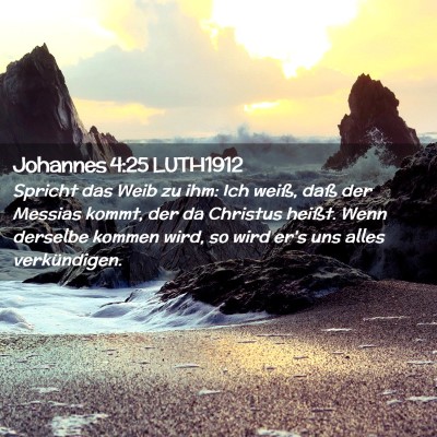 Picture 02 - Johannes 4:25 LUTH1912 - Spricht das Weib zu ihm: Ich weiß, daß der - Bible Verse Picture