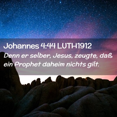 Picture 02 - Johannes 4:44 LUTH1912 - Denn er selber, Jesus, zeugte, daß ein Prophet - Bible Verse Picture