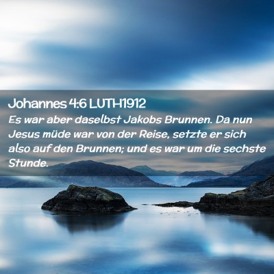 Picture 02 - Johannes 4:6 LUTH1912 - Es war aber daselbst Jakobs Brunnen. Da nun Jesus - Bible Verse Picture