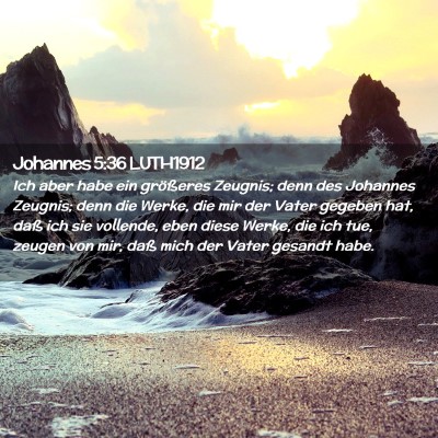 Picture 02 - Johannes 5:36 LUTH1912 - Ich aber habe ein größeres Zeugnis; denn des - Bible Verse Picture