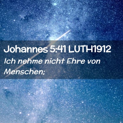Picture 02 - Johannes 5:41 LUTH1912 - Ich nehme nicht Ehre von - Bible Verse Picture
