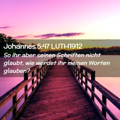 Picture 02 - Johannes 5:47 LUTH1912 - So ihr aber seinen Schriften nicht glaubt, wie - Bible Verse Picture