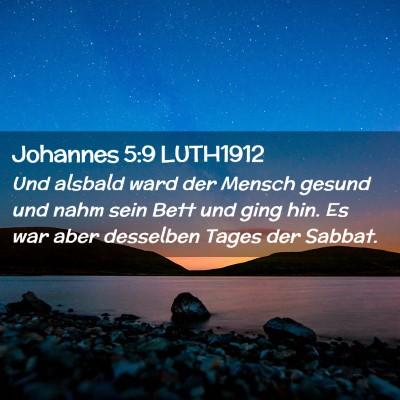 Picture 02 - Johannes 5:9 LUTH1912 - Und alsbald ward der Mensch gesund und nahm sein - Bible Verse Picture
