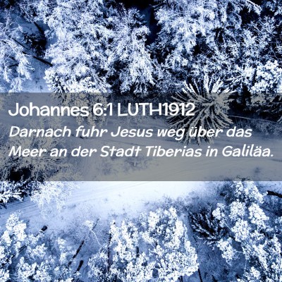 Picture 02 - Johannes 6:1 LUTH1912 - Darnach fuhr Jesus weg über das Meer an der - Bible Verse Picture