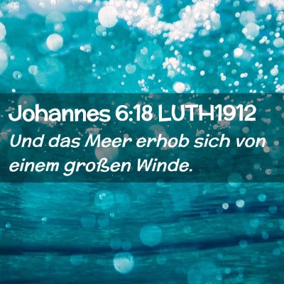 Picture 02 - Johannes 6:18 LUTH1912 - Und das Meer erhob sich von einem großen - Bible Verse Picture