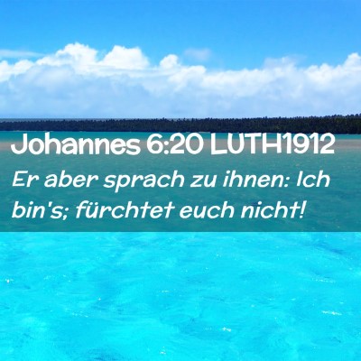 Picture 02 - Johannes 6:20 LUTH1912 - Er aber sprach zu ihnen: Ich bin's; fürchtet - Bible Verse Picture